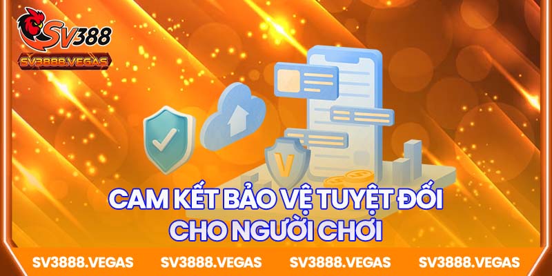 Cam kết bảo vệ tuyệt đối cho người chơi