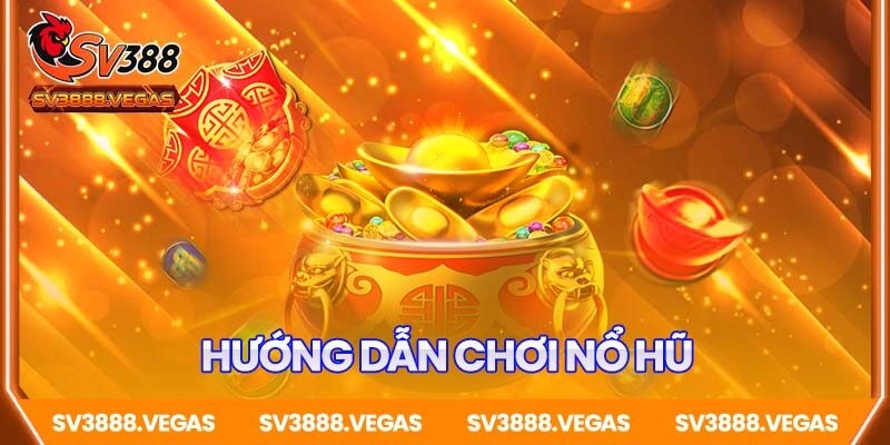 Hướng dẫn chơi Nổ hũ SV388