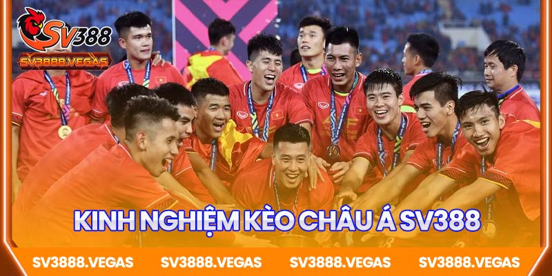 Kinh nghiệm chơi kèo châu Á SV388