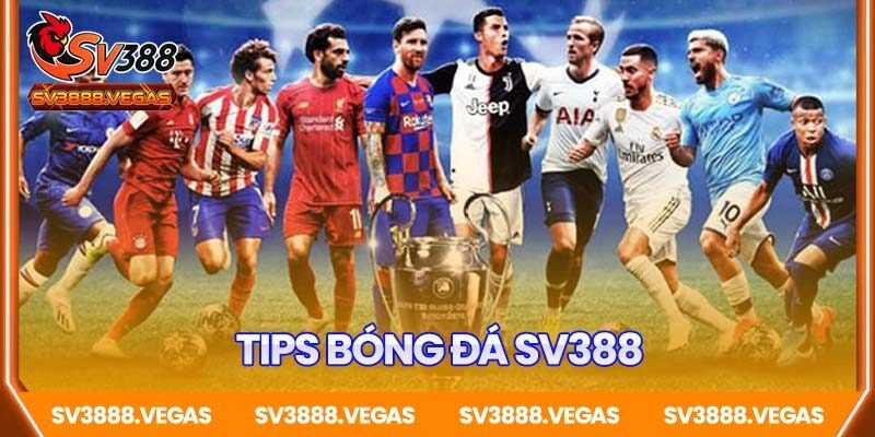 Tips bóng đá SV388 – Bí quyết chốt kèo chuẩn