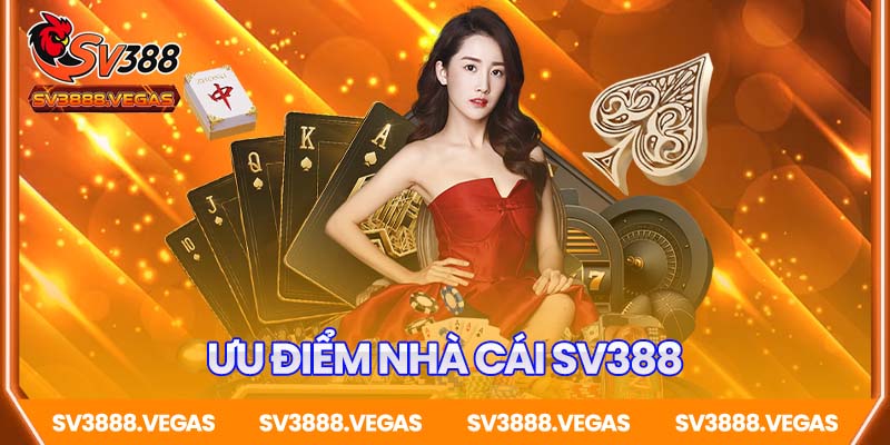 Ưu điểm nổi bật của nhà cái SV388