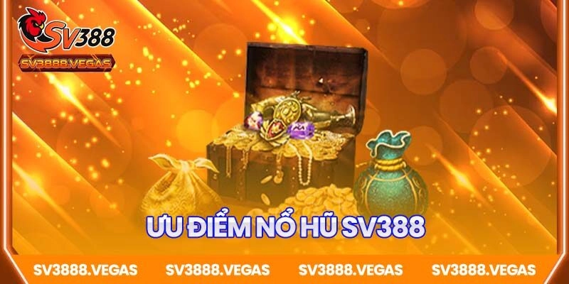 Vì sao Nổ hũ SV388 được ưa chuộng